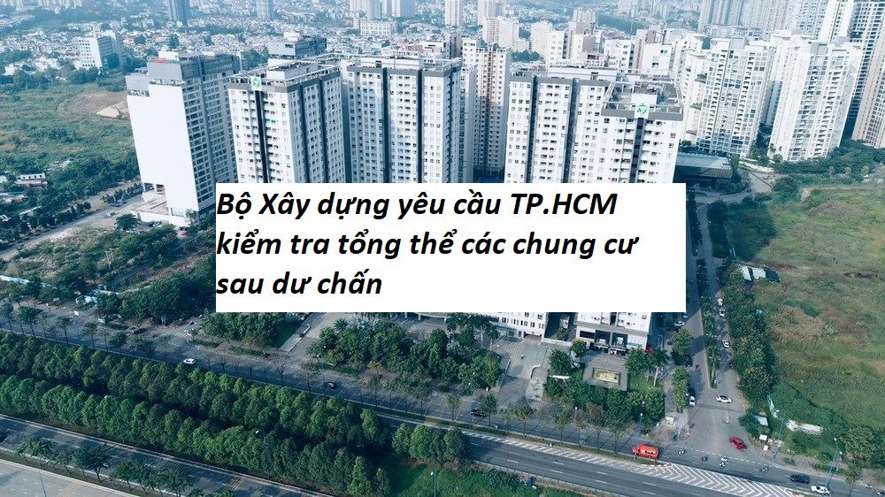 Bộ Xây dựng yêu cầu TP.HCM kiểm tra tổng thể các chung cư sau dư chấn