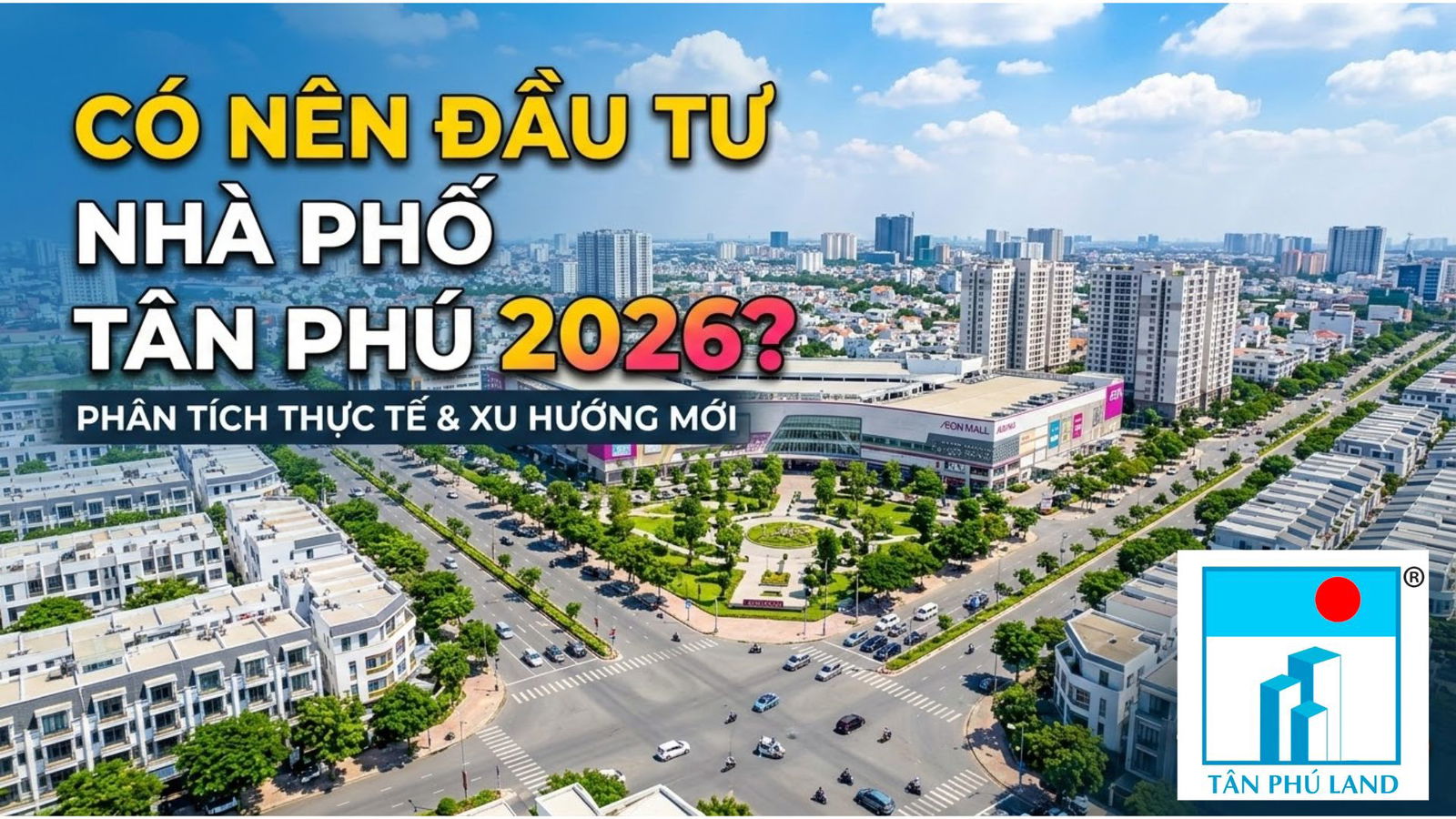 Có nên đầu tư nhà phố Tân Phú? Góc nhìn thực tế cho người mới