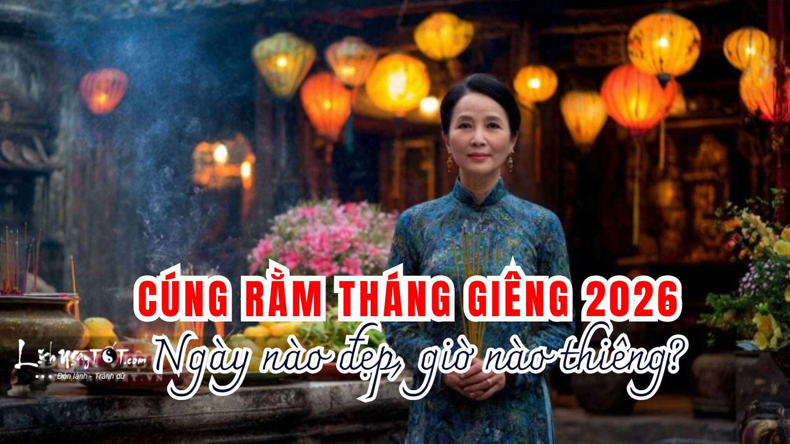 Ngày đẹp, giờ lành cúng Rằm tháng Giêng 2026