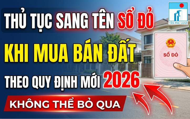 Thủ tục sang tên sổ đỏ khi mua bán đất theo quy định mới 2026 – Không thể bỏ qua