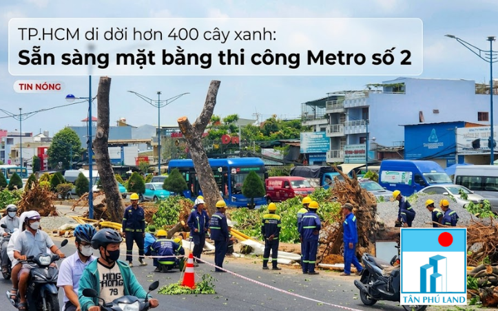 TP.HCM di dời hơn 400 cây xanh: Sẵn sàng mặt bằng thi công Metro số 2