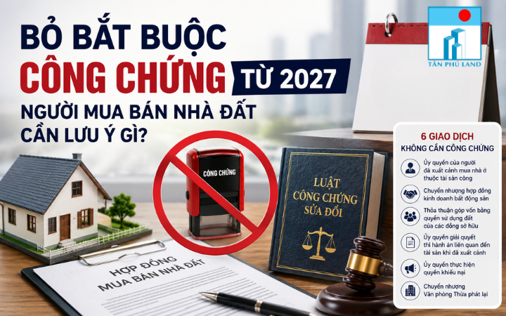Bỏ bắt buộc công chứng từ 2027: Người mua bán nhà đất cần lưu ý gì?