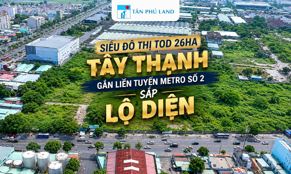 SIÊU ĐÔ THỊ TOD 26HA TÂY THẠNH GẮN LIỀN TUYẾN METRO SỐ 2 SẮP LỘ DIỆN