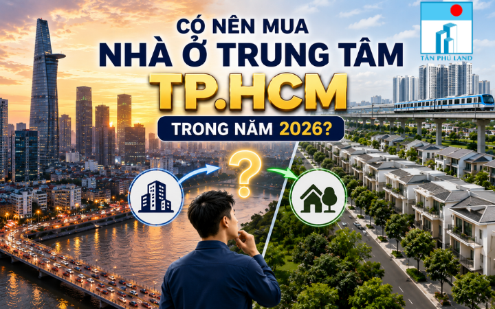 Có nên mua nhà ở trung tâm TP.HCM trong năm 2026?