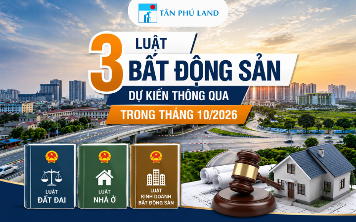 3 luật bất động sản dự kiến thông qua trong tháng 10/2026