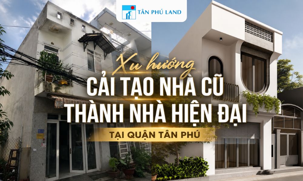 Xu hướng cải tạo nhà cũ thành nhà hiện đại tại quận Tân Phú