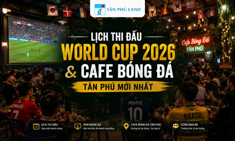 Lịch Thi Đấu World Cup 2026 & Cafe Bóng Đá Tân Phú Mới Nhất